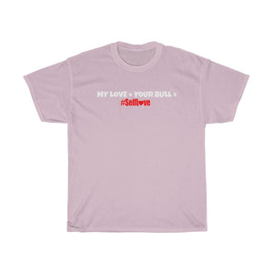 MY LOVE + YOUR BULL #SelfLove (Unisex Heavy Cotton Tee)(PINK)